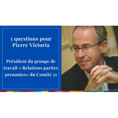 3 questions pour Pierre Victoria, président du groupe de travail "Relations parties prenantes" du Comité 21